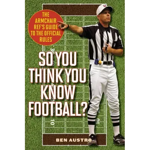 So You Think You Know Football?: The Armchair Ref's Guide to the Official Rules - Paperback