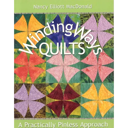 Winding Ways Quilts: A Practically Pinless Approach - Paperback