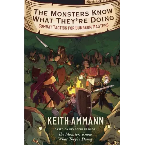 The Monsters Know What They're Doing: Combat Tactics for Dungeon Masters - Hardcover