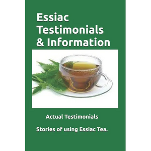 Essiac Testimonials & Info: People tell their stories of using Essiac herbal tea. Valuable Insight. - Paperback