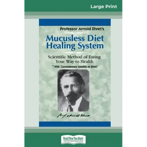 Mucusless Diet Healing System: A Scientific Method of Eating Your Way to Health (16pt Large Print Edition) - Paperback