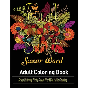 Swear Words Adult coloring book: Stress Relieving Filthy Swear Words for Adult Coloring! - Paperback