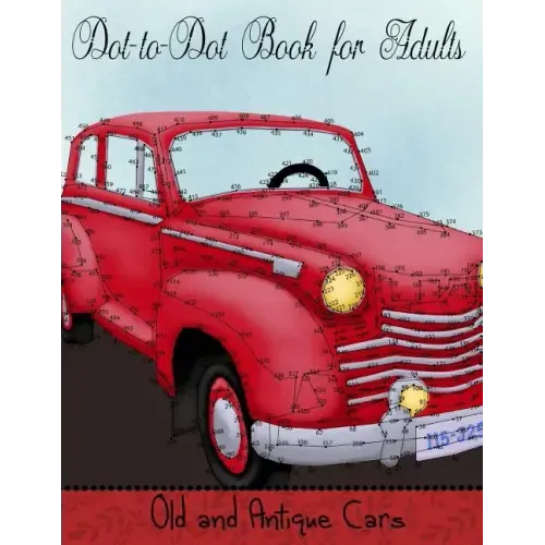Dot to Dot Book for Adults: Old and Antique Cars: Connect the Dot Puzzle Book for Adults - Paperback