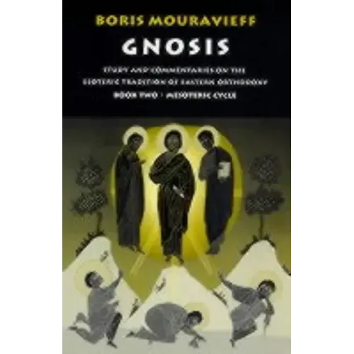 Gnosis Volume II: Mesoteric Cycle: Study and Commentaries on the Esoteric Tradition of Eastern Orthodoxy - Paperback