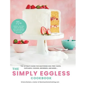 The Simply Eggless Cookbook: The Ultimate Guide for Mastering Egg-Free Cakes, Cupcakes, Cookies, Brownies, and More - Hardcover