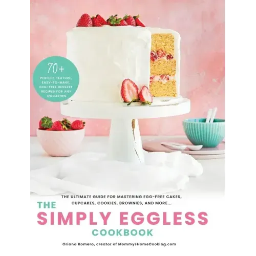The Simply Eggless Cookbook: The Ultimate Guide for Mastering Egg-Free Cakes, Cupcakes, Cookies, Brownies, and More - Hardcover