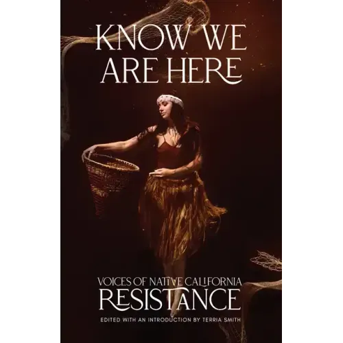 Know We Are Here: Voices of Native California Resistance - Paperback