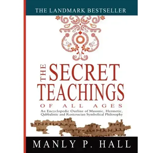 The Secret Teachings of All Ages: An Encyclopedic Outline of Masonic, Hermetic, Qabbalistic and Rosicrucian Symbolical Philosophy - Paperback