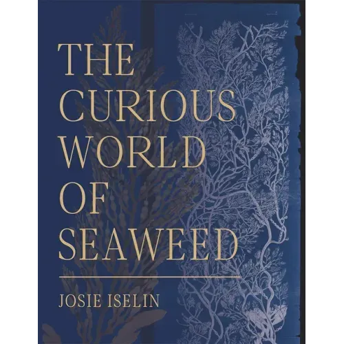 The Curious World of Seaweed - Hardcover