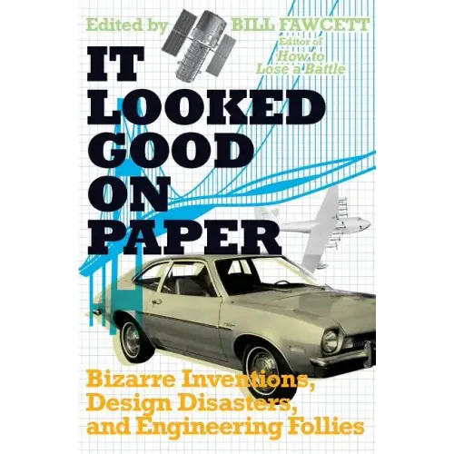 It Looked Good on Paper: Bizarre Inventions, Design Disasters, and Engineering Follies - Paperback