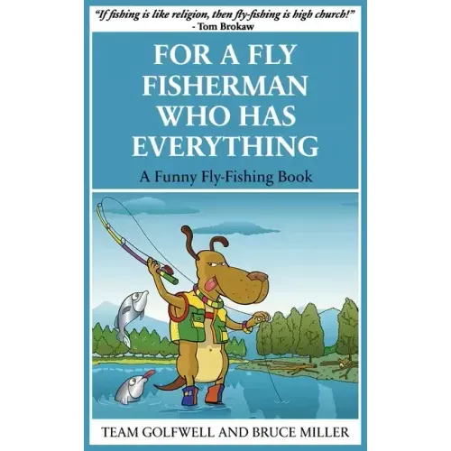 For a Fly Fisherman Who Has Everything: A Funny Fly Fishing Book - Hardcover