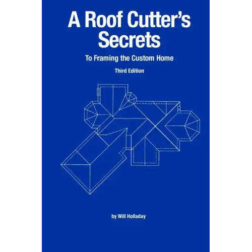 A Roof Cutter's Secrets to Framing the Custom Home - Paperback