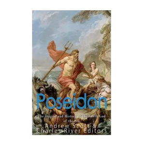 Poseidon: The Origins and History of the Greek God of the Sea - Paperback
