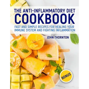 The Anti-Inflammatory Diet Cookbook: Fast and Simple Recipes for Healing Your Immune System and Fighting Inflammation - Paperback