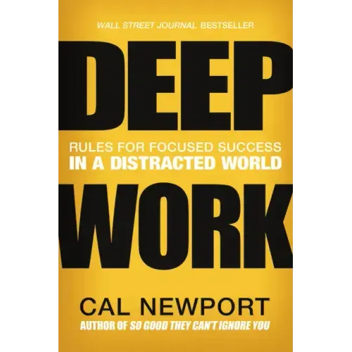 Deep Work: Rules for Focused Success in a Distracted World - Hardcover