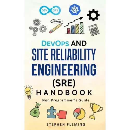 DevOps and Site Reliability Engineering (SRE) Handbook: Non-Programmer's Guide