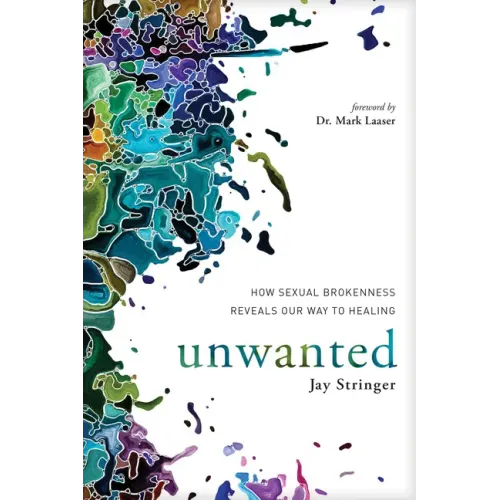Unwanted: How Sexual Brokenness Reveals Our Way to Healing - Paperback