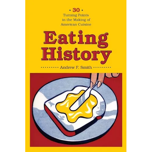 Eating History: 30 Turning Points in the Making of American Cuisine - Paperback