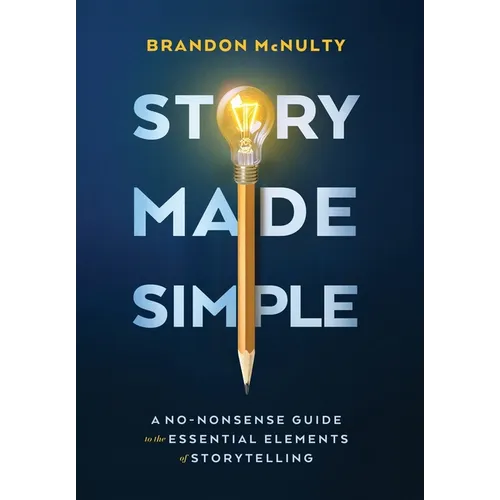 Story Made Simple: A No-Nonsense Guide to the Essential Elements of Storytelling - Hardcover