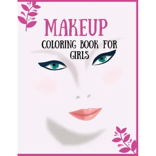 Makeup Coloring Book For Girls: Attractive Young Faces For Girls & Teenagers to practice makeup coloring book; Beautiful Hair & Face Design;Stress Rel - Paperback