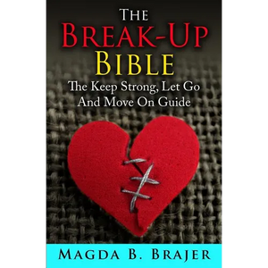 The Break-Up Bible: The Keep Strong, Let Go And Move On Guide - Paperback