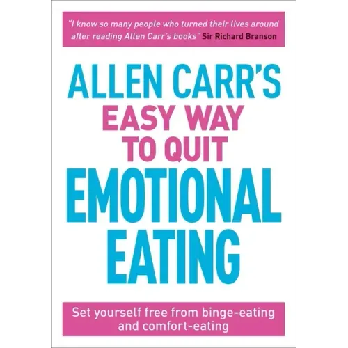 Allen Carr's Easy Way to Quit Emotional Eating: Set Yourself Free from Binge-Eating and Comfort-Eating - Paperback