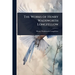 The Works of Henry Wadsworth Longfellow - Paperback