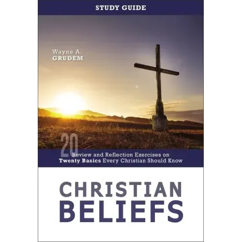 Christian Beliefs Study Guide: Review and Reflection Exercises on Twenty Basics Every Christian Should Know - Paperback