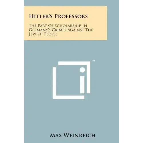 Hitler's Professors: The Part Of Scholarship In Germany's Crimes Against The Jewish People - Paperback