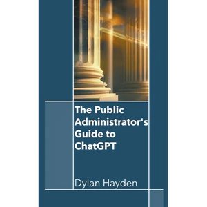 The Public Administrator's Guide to ChatGPT - Paperback