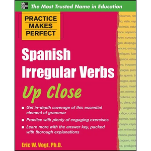 Practice Makes Perfect: Spanish Irregular Verbs Up Close - Paperback