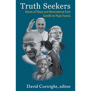 Truth Seekers: Voices of Peace and Nonviolence from Gandhi to Pope Francis - Paperback