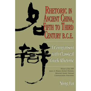 Rhetoric in Ancient China, Fifth to Third Century B.C.E: A Comparison with Classical Greek Rhetoric - Paperback