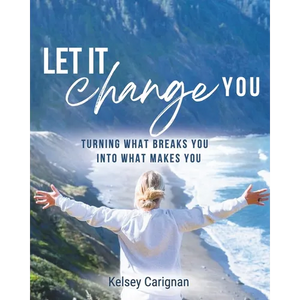 Let It Change You: Turning What Breaks You Into What Makes You - Paperback