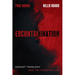 Eucontamination: Disgust Theology and the Christian Life - Paperback