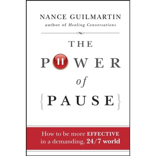 The Power of Pause: How to Be More Effective in a Demanding, 24/7 World - Hardcover