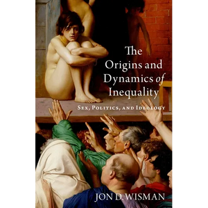 The Origins and Dynamics of Inequality: Sex, Politics, and Ideology - Hardcover