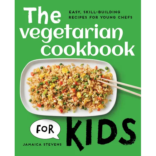The Vegetarian Cookbook for Kids: Easy, Skill-Building Recipes for Young Chefs - Paperback