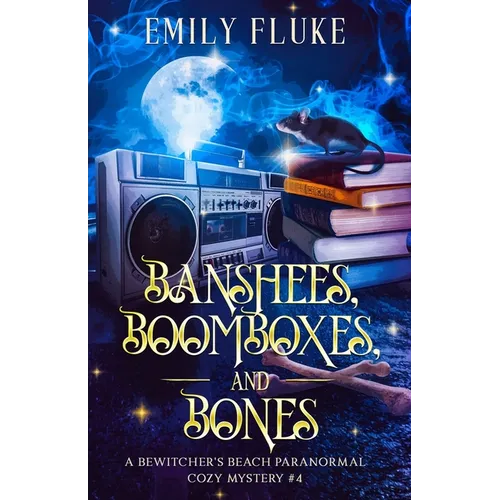 Banshees, Boomboxes, and Bones: A Bewitcher's Beach Paranormal Cozy Mystery #4 - Paperback