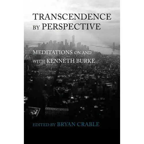 Transcendence by Perspective: Meditations on and with Kenneth Burke - Paperback