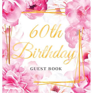 60th Birthday Guest Book: An Elegant Floral Keepsake for Her 60th Birthday Party - Sign-In Pages, Wishes & Memories, Gift Log & Photo Pages - Perfect - Hardcover