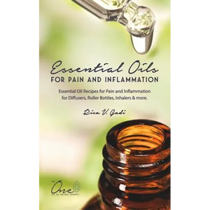 Essential Oils for Pain and Inflammation: Essential Oil Recipes for Pain and Inflammation for Diffusers, Roller Bottles, Inhalers & More. - Paperback