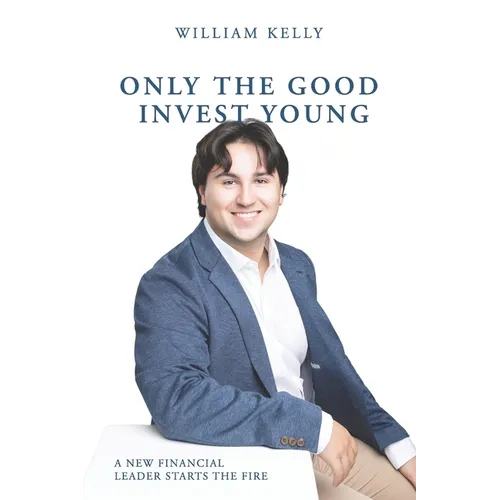 Only the Good Invest Young: A New Financial Leader Starts the Fire - Paperback