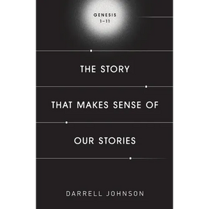 The Story That Makes Sense Of Our Stories: Genesis 1-11 - Paperback
