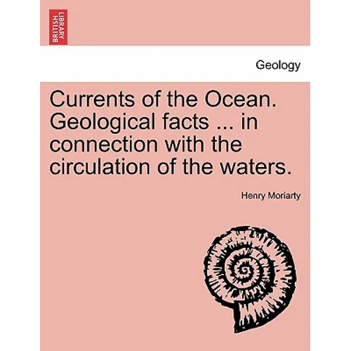Currents of the Ocean. Geological Facts ... in Connection with the Circulation of the Waters. - Paperback