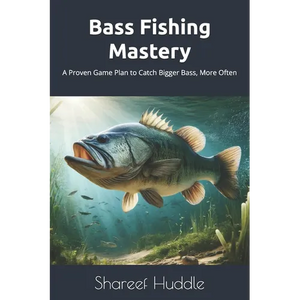 Bass Fishing Mastery: Techniques, Tips, and Secrets for Anglers of All Levels: From Novice to Pro: A Complete Guide to Catching Bass in Any Water - Paperback