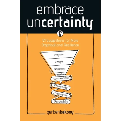 Embrace Uncertainty: 121 Suggestions for More Organisational Resilience - Paperback