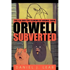 Orwell Subverted: The CIA and the Filming of Animal Farm - Paperback