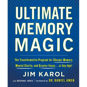 Ultimate Memory Magic: The Transformative Program for Sharper Memory, Mental Clarity, and Greater Focus . . . at Any Age! - Paperback
