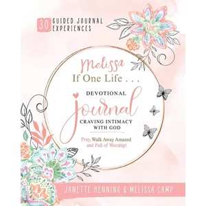 Melissa If One Life ... Devotional Journal - Craving Intimacy with God: 30 Devotional Bible Journaling Experiences to Awaken, Nurture and Ignite Your - Paperback